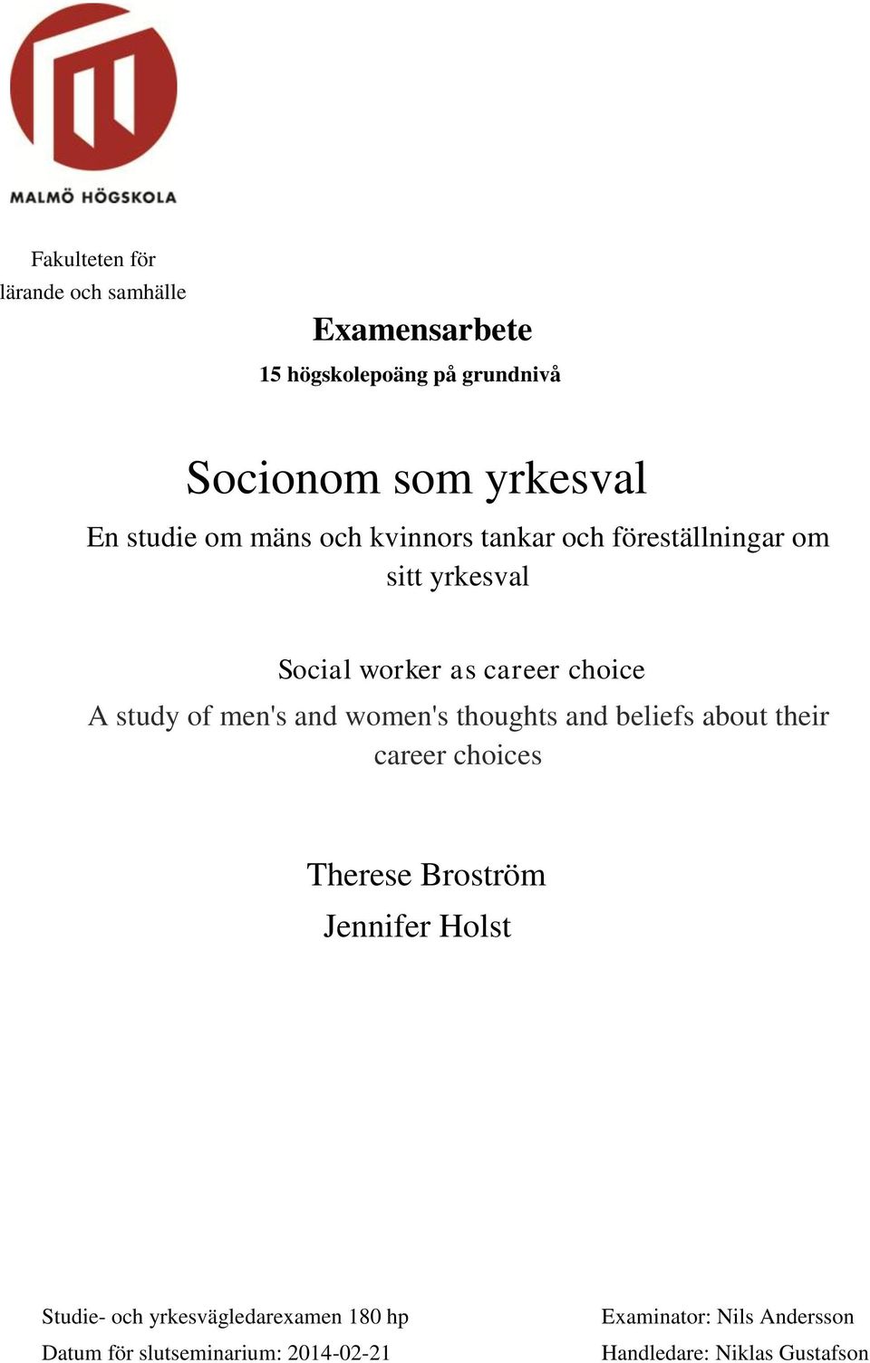 men's and women's thoughts and beliefs about their career choices Therese Broström Jennifer Holst Studie- och