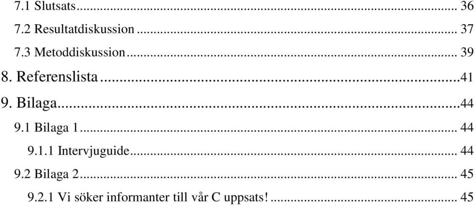 .. 44 9.1 Bilaga 1... 44 9.1.1 Intervjuguide... 44 9.2 Bilaga 2.