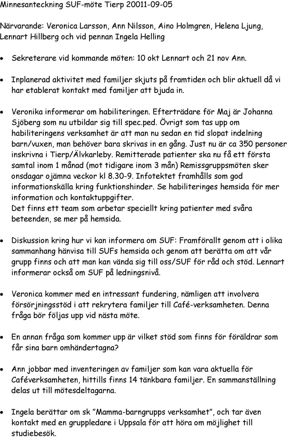 Efterträdare för Maj är Johanna Sjöberg som nu utbildar sig till spec.ped.