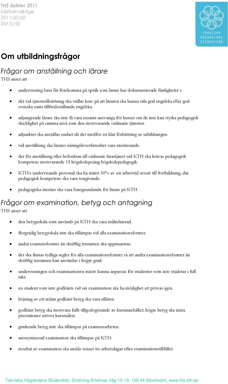 adjungerade lärare ska inte få vara ensamt ansvariga för kurser om de inte kan styrka pedagogisk skicklighet på samma nivå som den motsvarande ordinarie tjänsten.