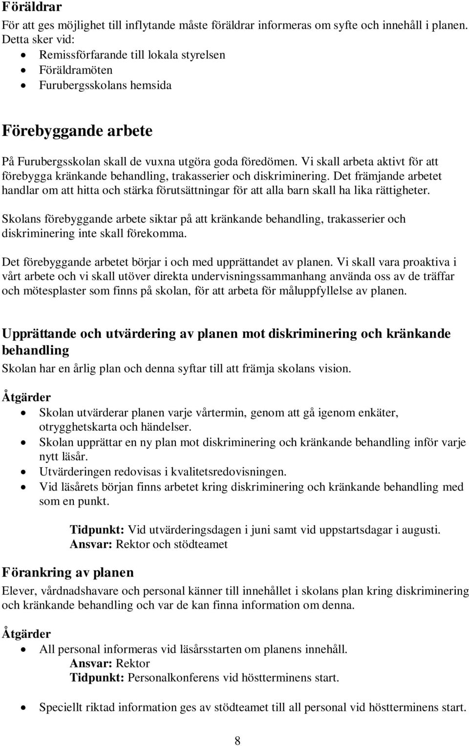 Vi skall arbeta aktivt för att förebygga kränkande behandling, trakasserier och diskriminering.