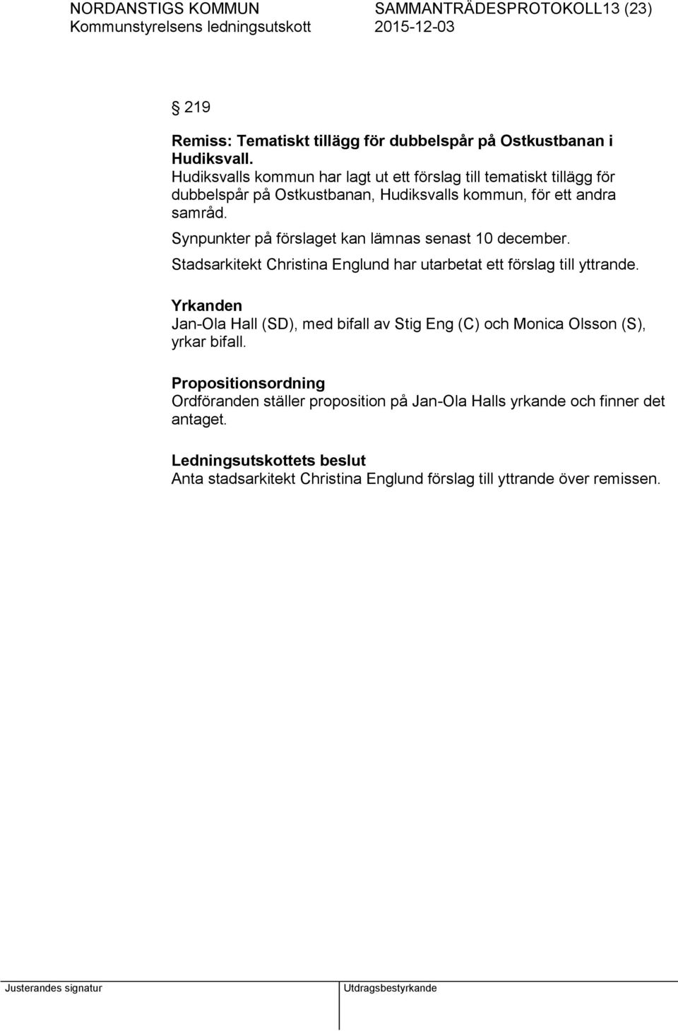 Synpunkter på förslaget kan lämnas senast 10 december. Stadsarkitekt Christina Englund har utarbetat ett förslag till yttrande.