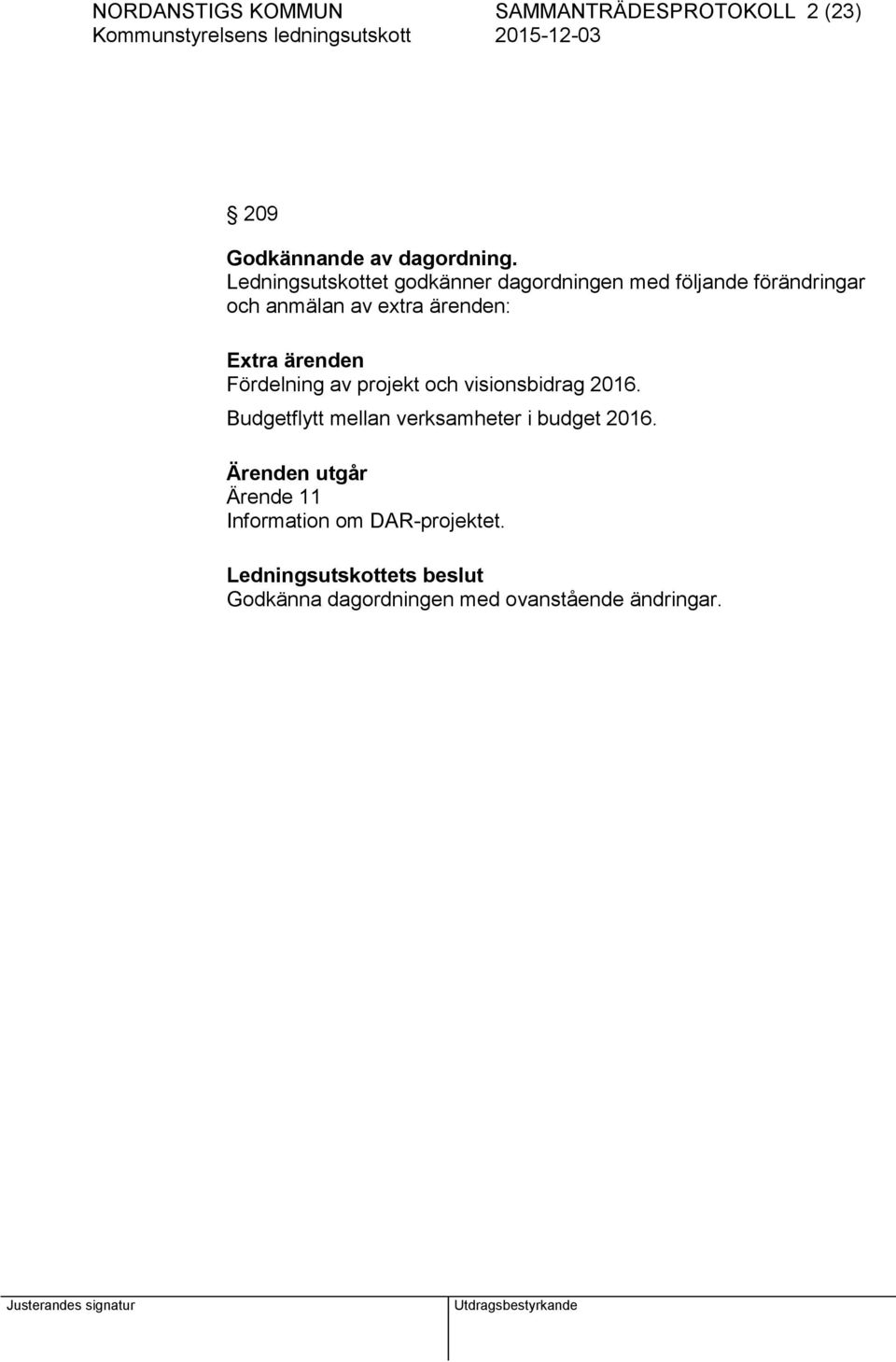 Extra ärenden Fördelning av projekt och visionsbidrag 2016.