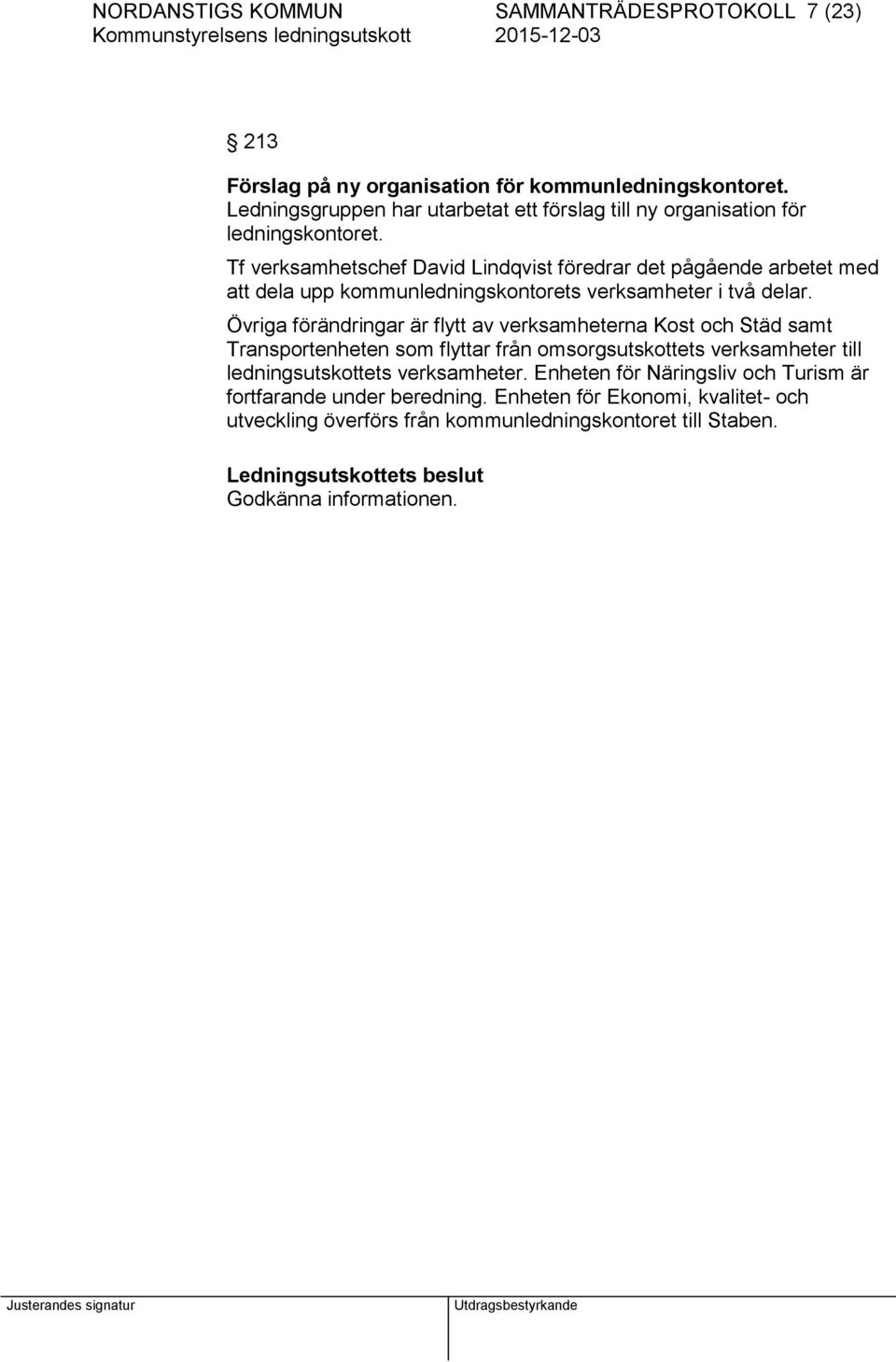 Tf verksamhetschef David Lindqvist föredrar det pågående arbetet med att dela upp kommunledningskontorets verksamheter i två delar.