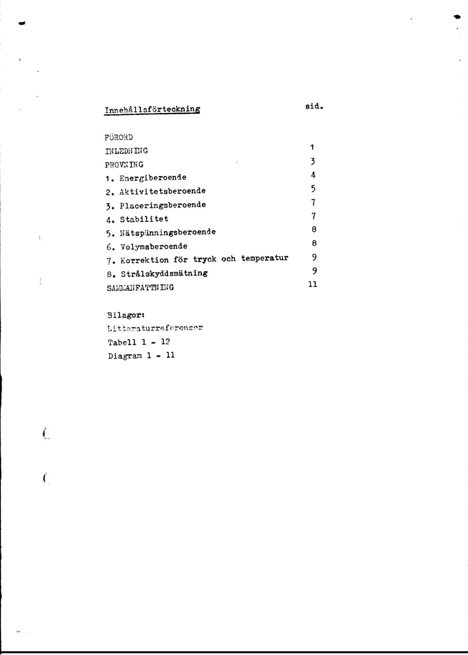Nätspänningsberende 8 6. Vlymsberende 8 7.