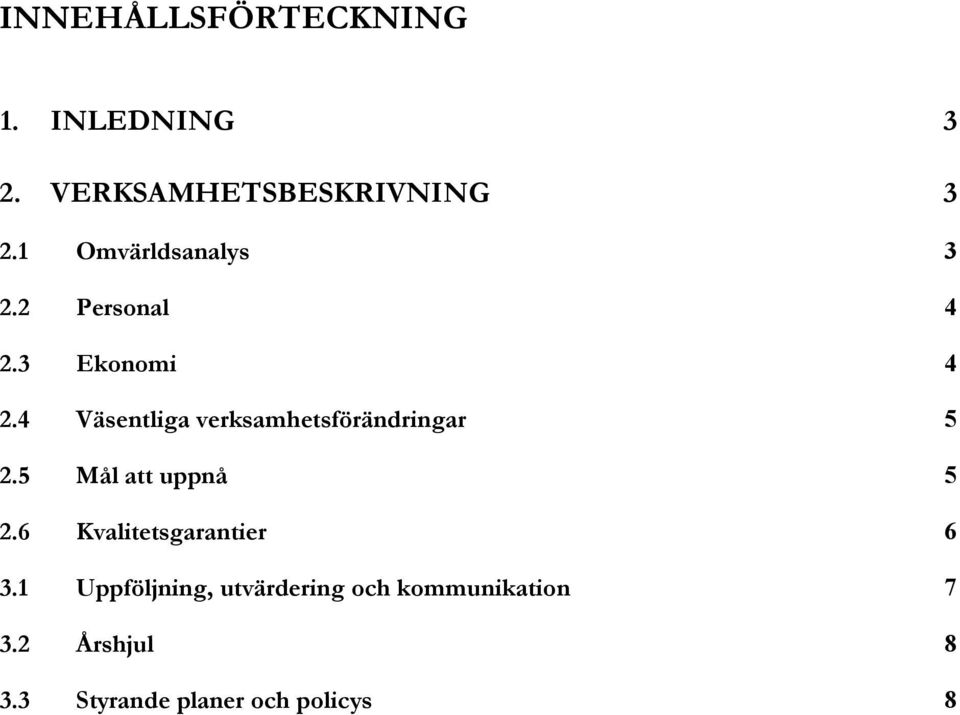 4 Väsentliga verksamhetsförändringar 5 2.5 Mål att uppnå 5 2.