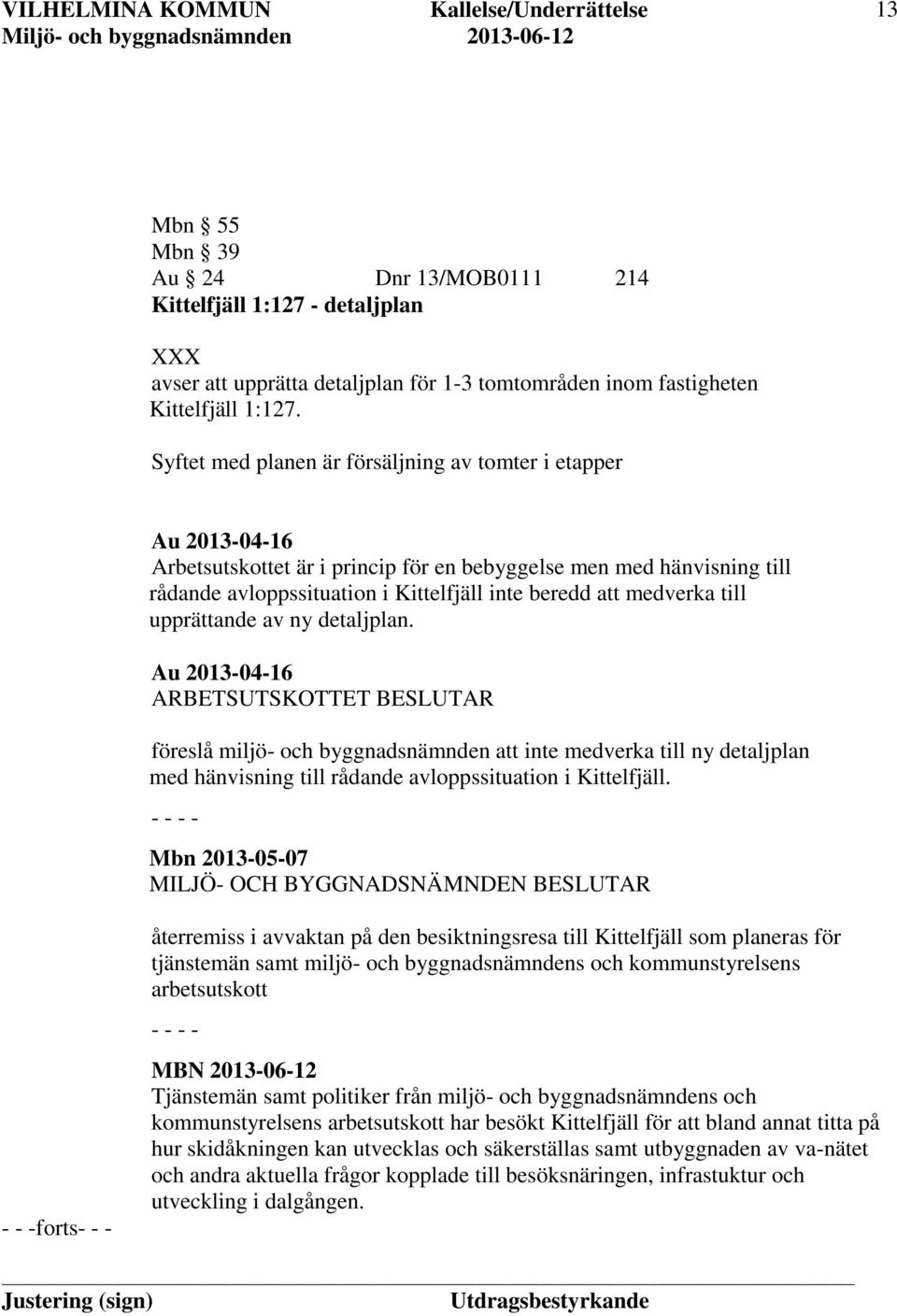 medverka till upprättande av ny detaljplan.