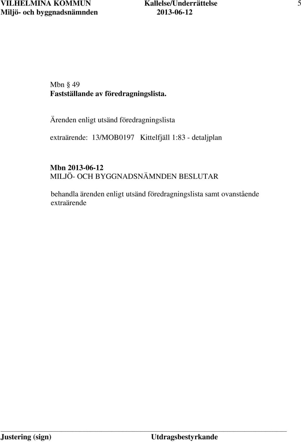 13/MOB0197 Kittelfjäll 1:83 - detaljplan Mbn 2013-06-12