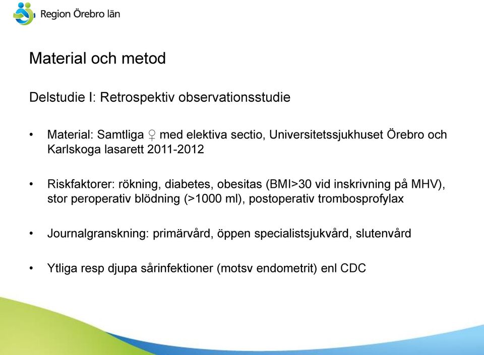 (BMI>30 vid inskrivning på MHV), stor peroperativ blödning (>1000 ml), postoperativ trombosprofylax