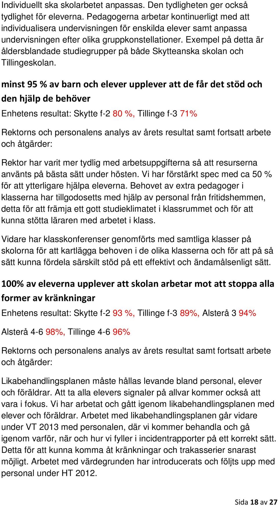 Exempel på detta är åldersblandade studiegrupper på både Skytteanska skolan och Tillingeskolan.