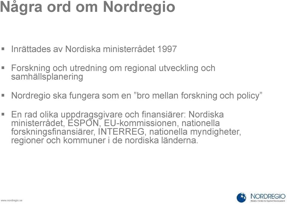 olika uppdragsgivare och finansiärer: Nordiska ministerrådet, ESPON, EU-kommissionen, nationella