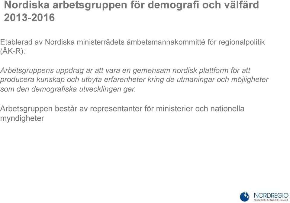 plattform för att producera kunskap och utbyta erfarenheter kring de utmaningar och möjligheter som den