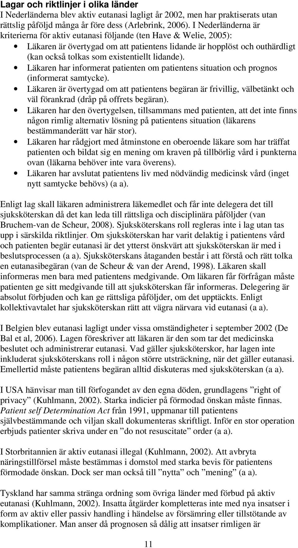 lidande). Läkaren har informerat patienten om patientens situation och prognos (informerat samtycke).