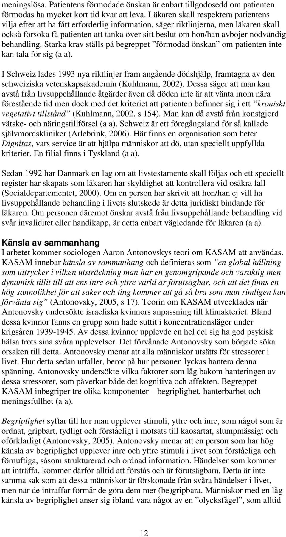 nödvändig behandling. Starka krav ställs på begreppet förmodad önskan om patienten inte kan tala för sig (a a).