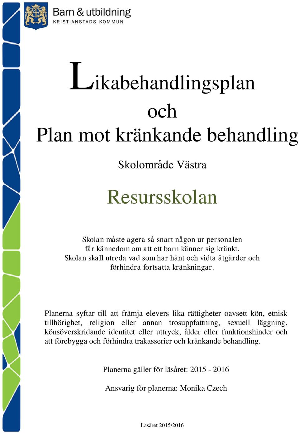 Planerna syftar till att främja elevers lika rättigheter oavsett kön, etnisk tillhörighet, religion eller annan trosuppfattning, sexuell läggning,