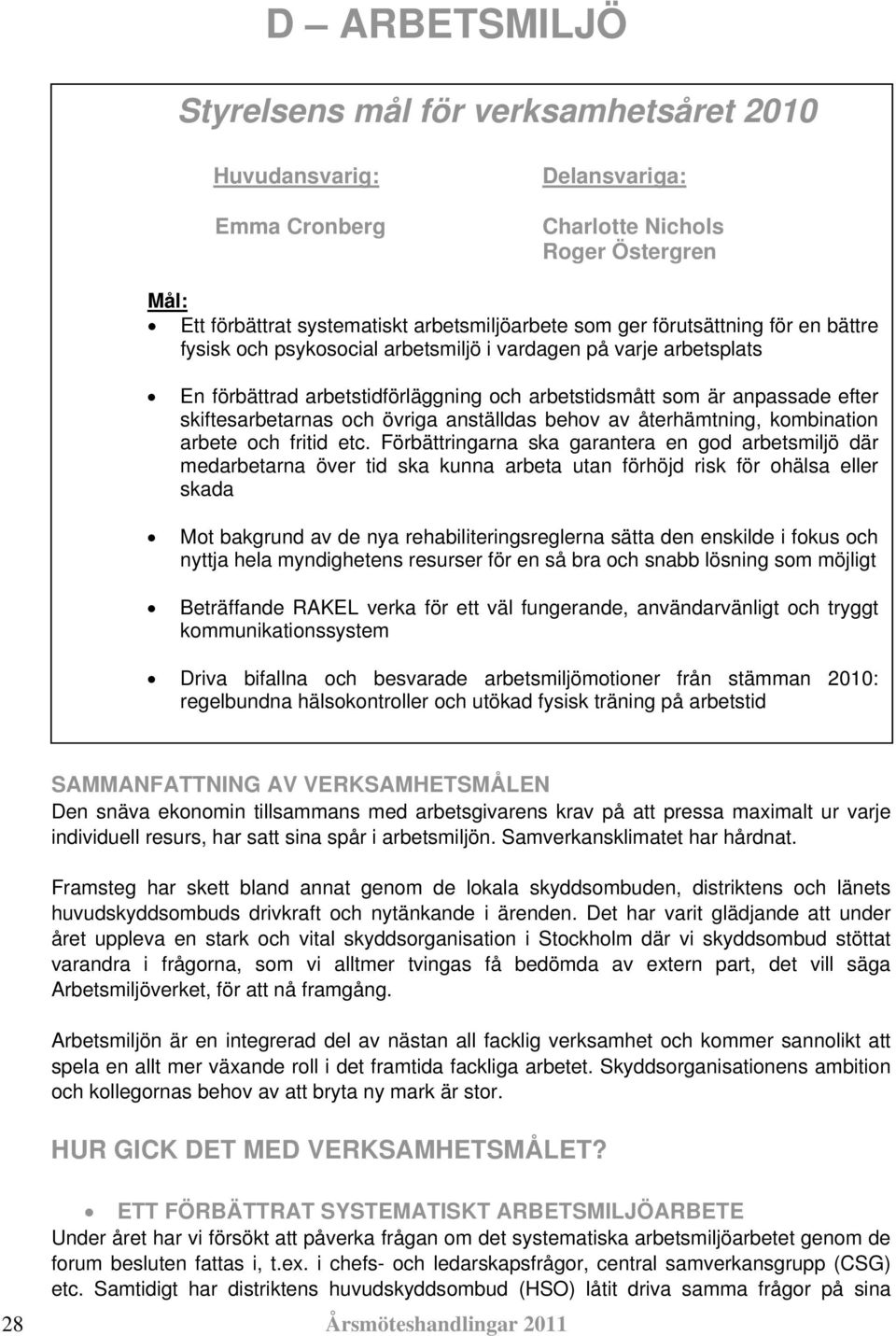 övriga anställdas behov av återhämtning, kombination arbete och fritid etc.