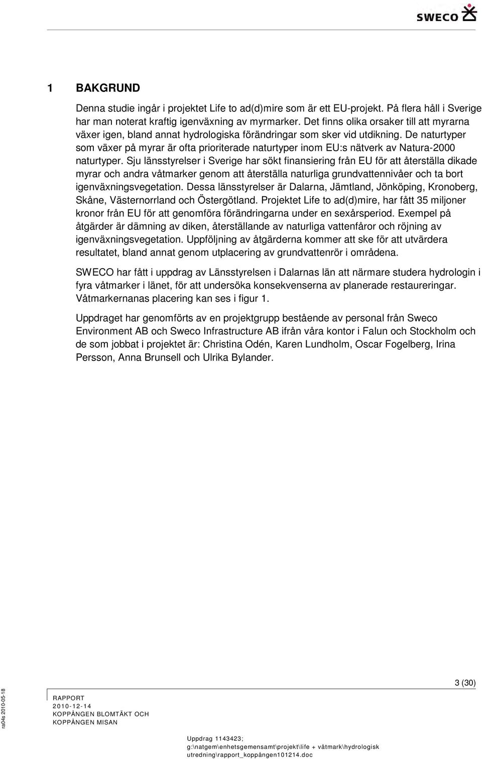 De naturtyper som växer på myrar är ofta prioriterade naturtyper inom EU:s nätverk av Natura-2000 naturtyper.