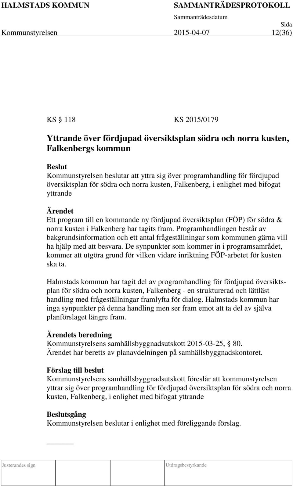 norra kusten i Falkenberg har tagits fram. Programhandlingen består av bakgrundsinformation och ett antal frågeställningar som kommunen gärna vill ha hjälp med att besvara.