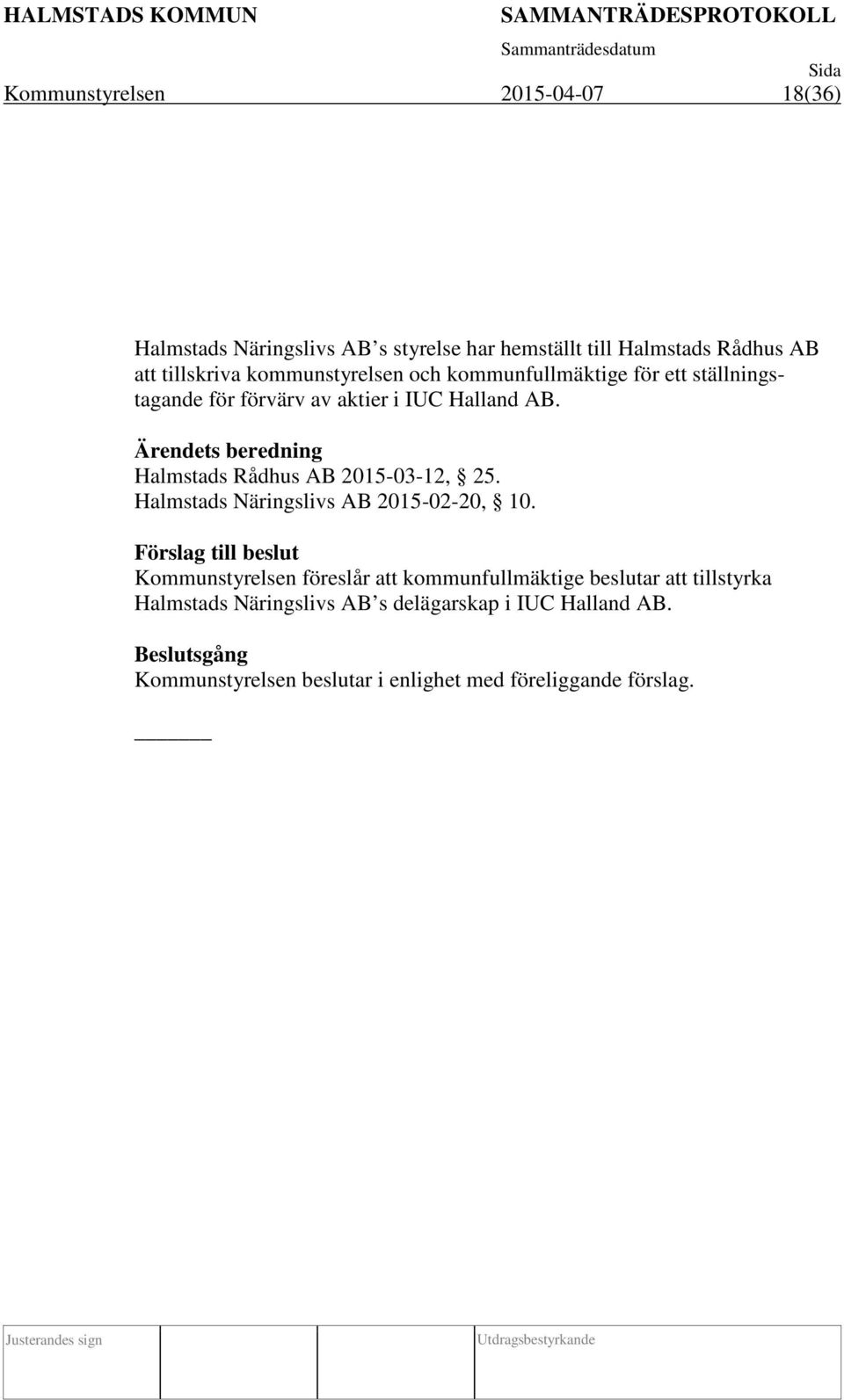 Ärendets beredning Halmstads Rådhus AB 2015-03-12, 25. Halmstads Näringslivs AB 2015-02-20, 10.