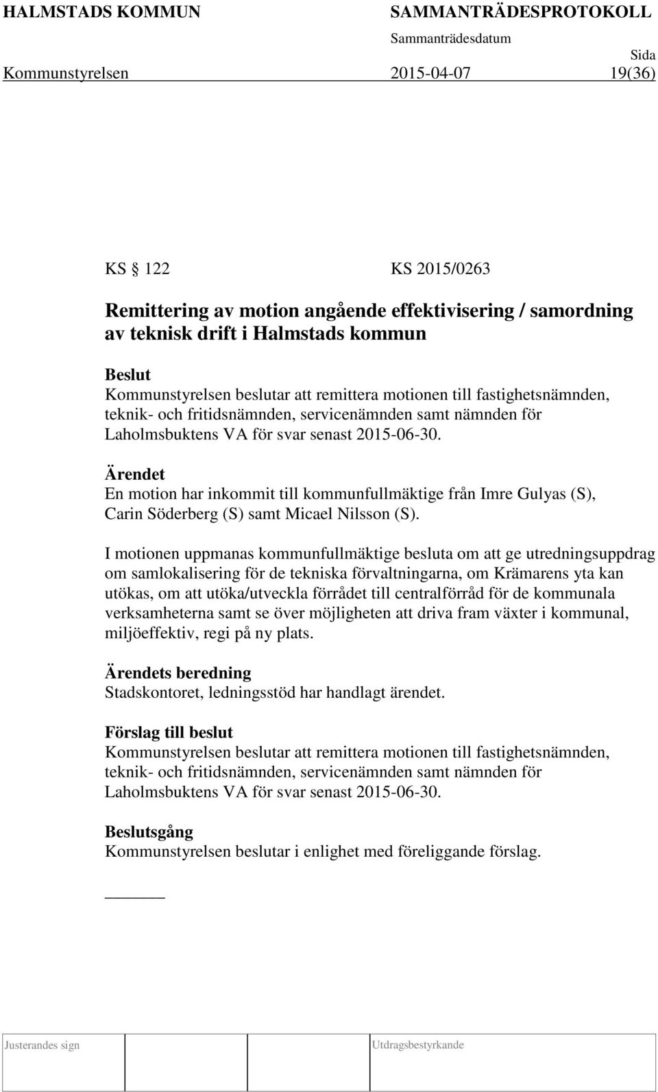 Ärendet En motion har inkommit till kommunfullmäktige från Imre Gulyas (S), Carin Söderberg (S) samt Micael Nilsson (S).