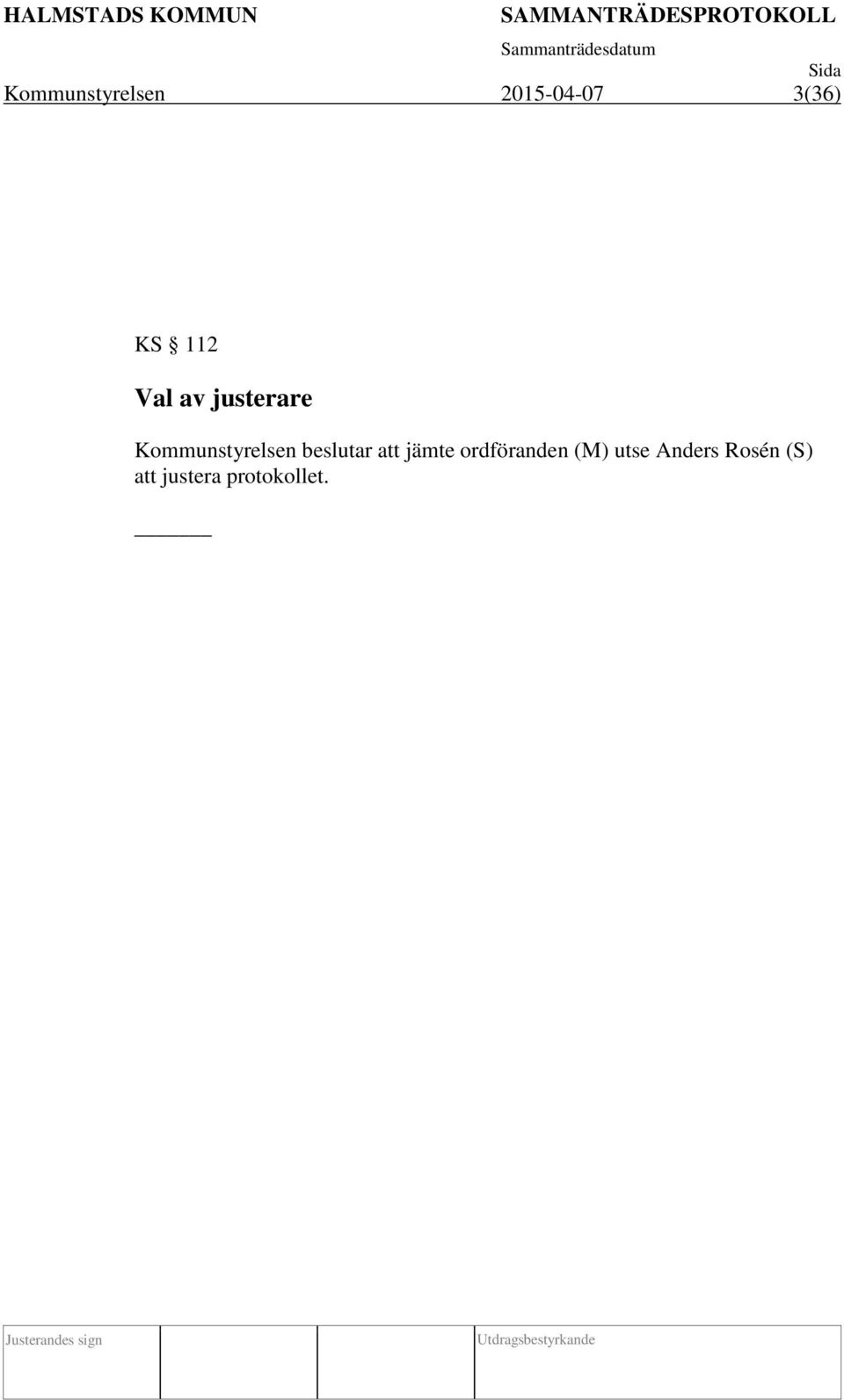 beslutar att jämte ordföranden (M)