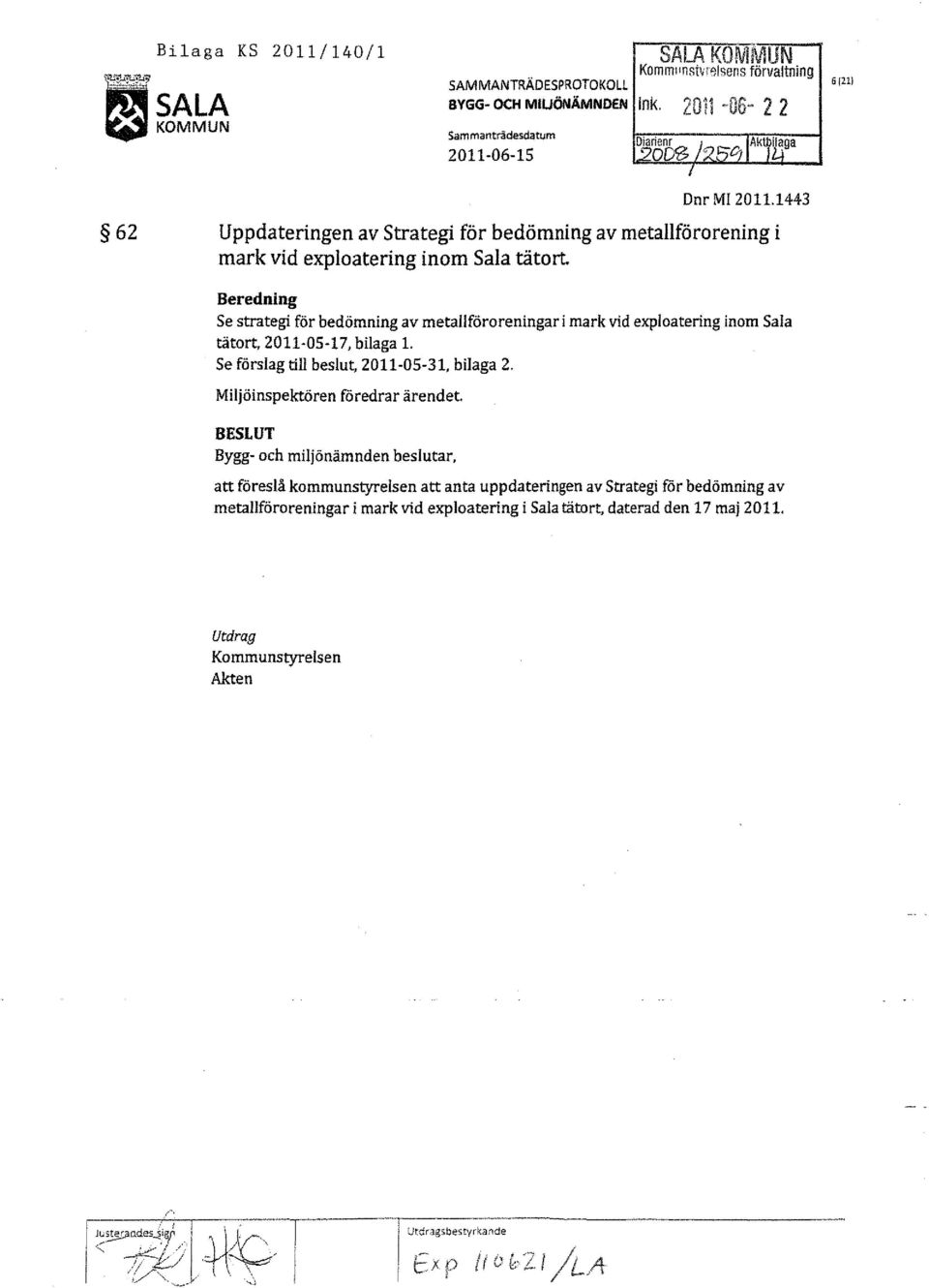 Beredning Se strategi för bedömning av metaliföroreningar i mark vid exploatering inom Sala tätort, 2011-05-17, bilaga L Se förslag till beslut, 2011-05-31, bilaga 2.