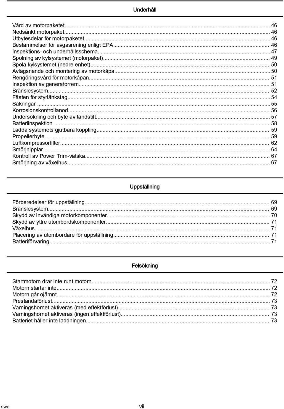 .. 51 Bränslesystem... 52 Fästen för styrlänkstg... 54 Säkringr... 55 Korrosionskontrollnod... 56 Undersökning och byte v tändstift... 57 Btteriinspektion... 58 Ldd systemets gjutbr koppling.