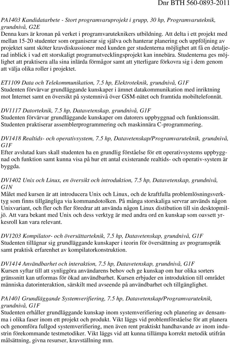 få en detaljerad inblick i vad ett storskaligt programutvecklingsprojekt kan innebära.