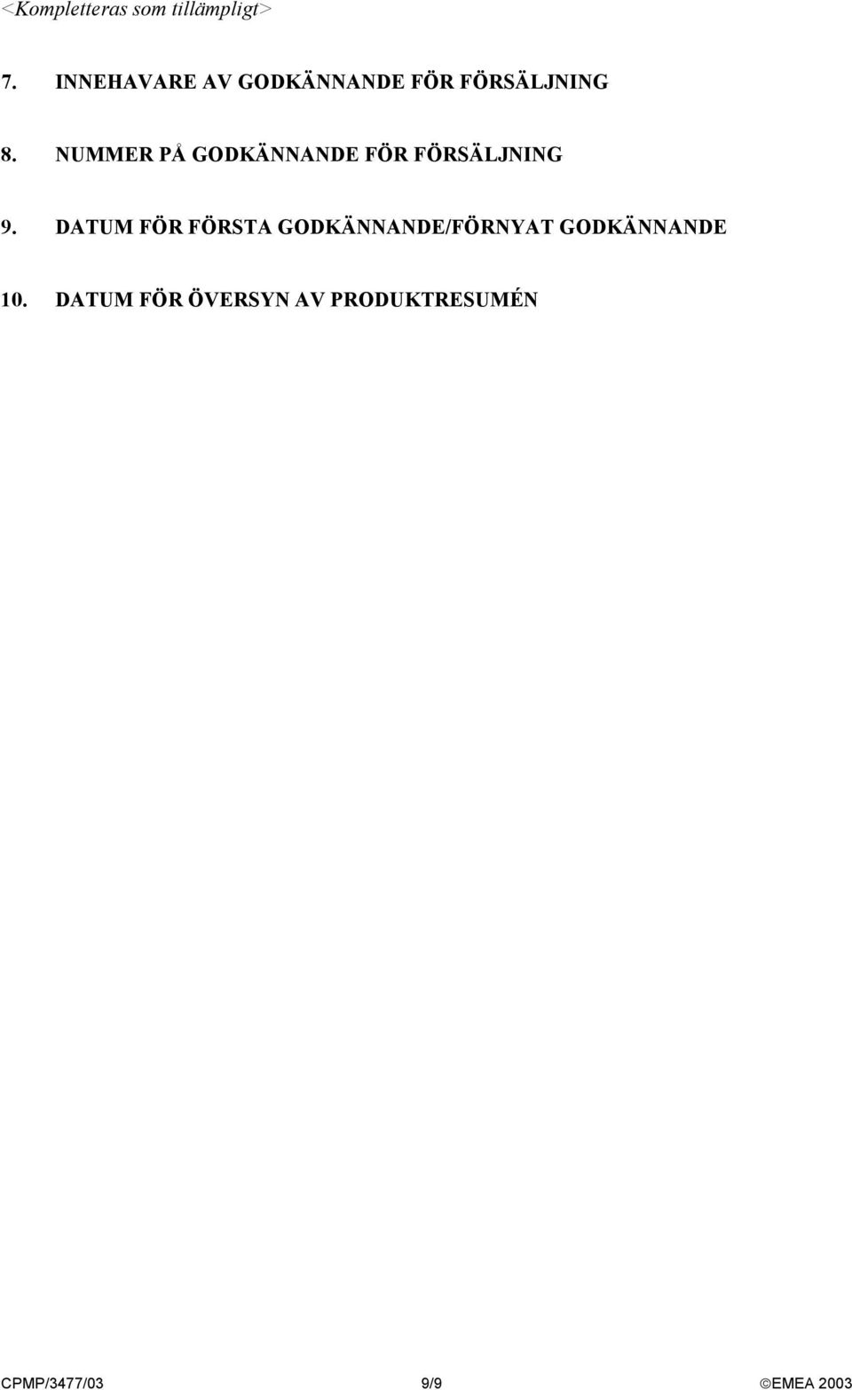 DATUM FÖR FÖRSTA GODKÄNNANDE/FÖRNYAT GODKÄNNANDE