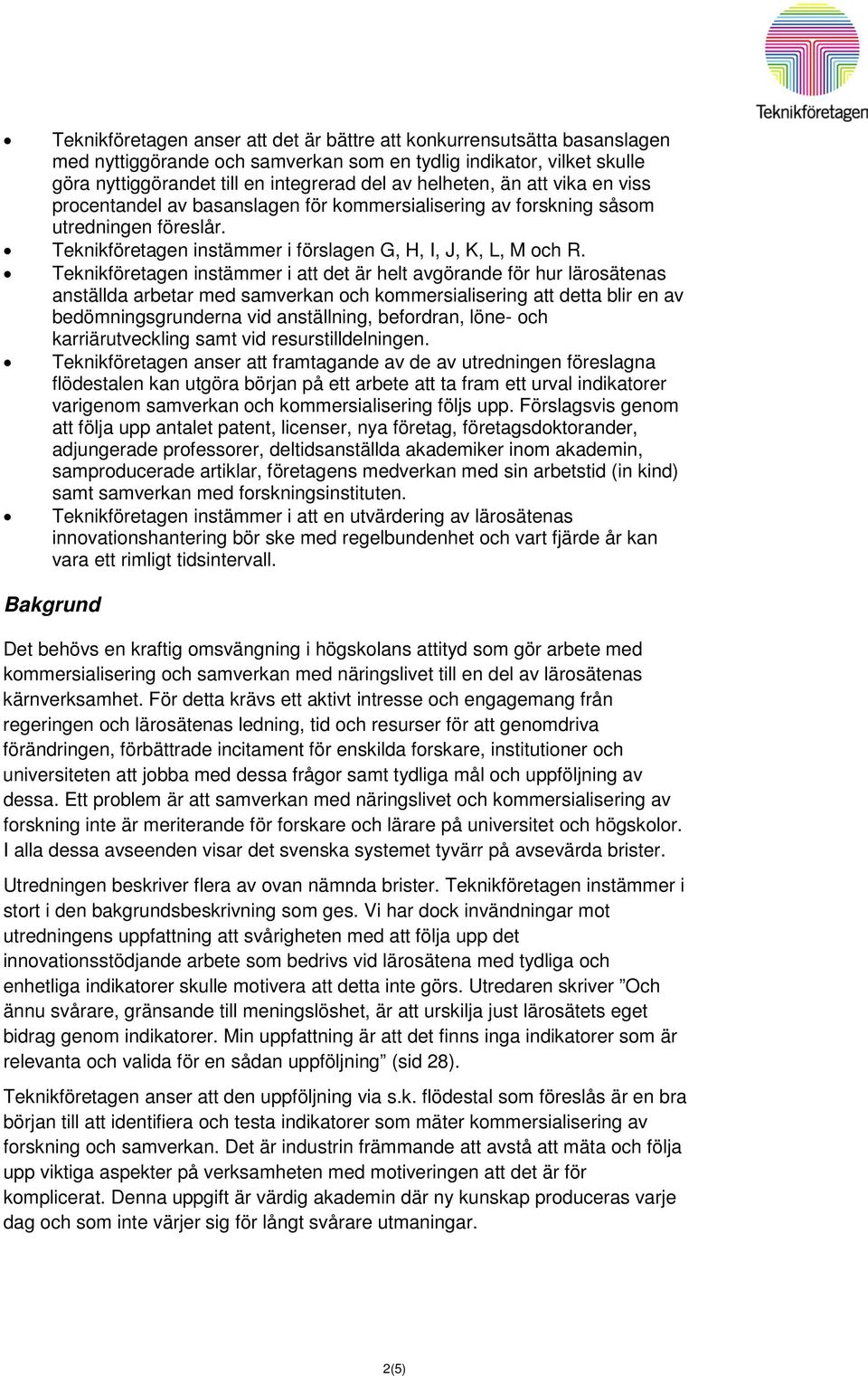 instämmer i att det är helt avgörande för hur lärosätenas anställda arbetar med samverkan och kommersialisering att detta blir en av bedömningsgrunderna vid anställning, befordran, löne- och