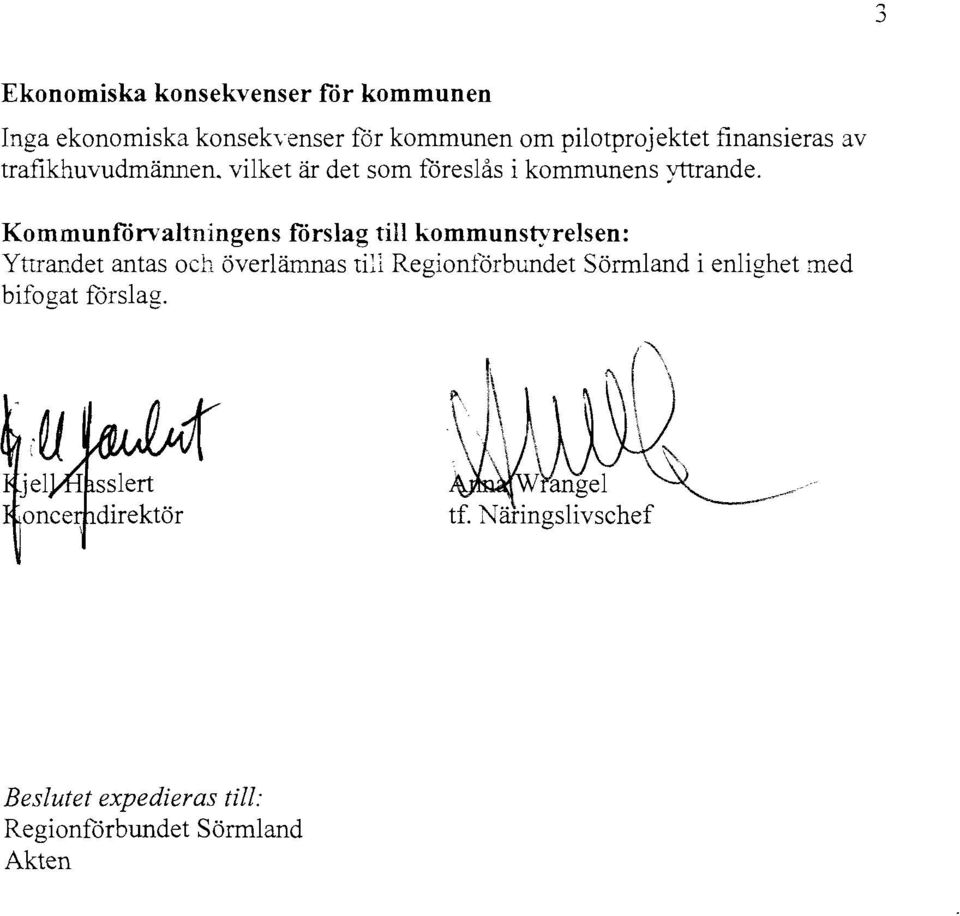 Kommunförvaltningens förslag till kommunstyrelsen: Yttrandet antas och överlämnas till
