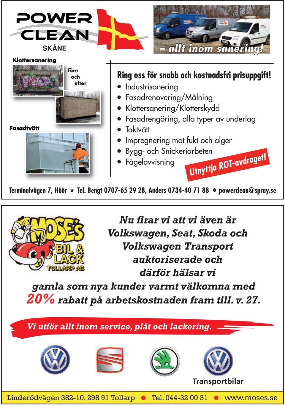 Fågelvvining Unyj ROT-vdge! Teminlvägen 7, Höö Tel. Beng 0707-65 29 28, Ande 0734-40 71 88 poweclen@py.