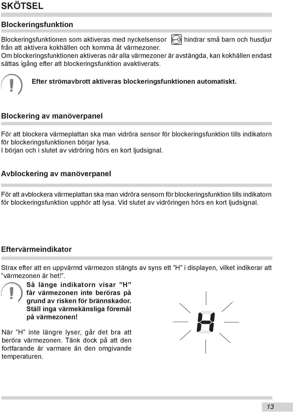 Efter strömavbrott aktiveras blockeringsfunktionen automatiskt.