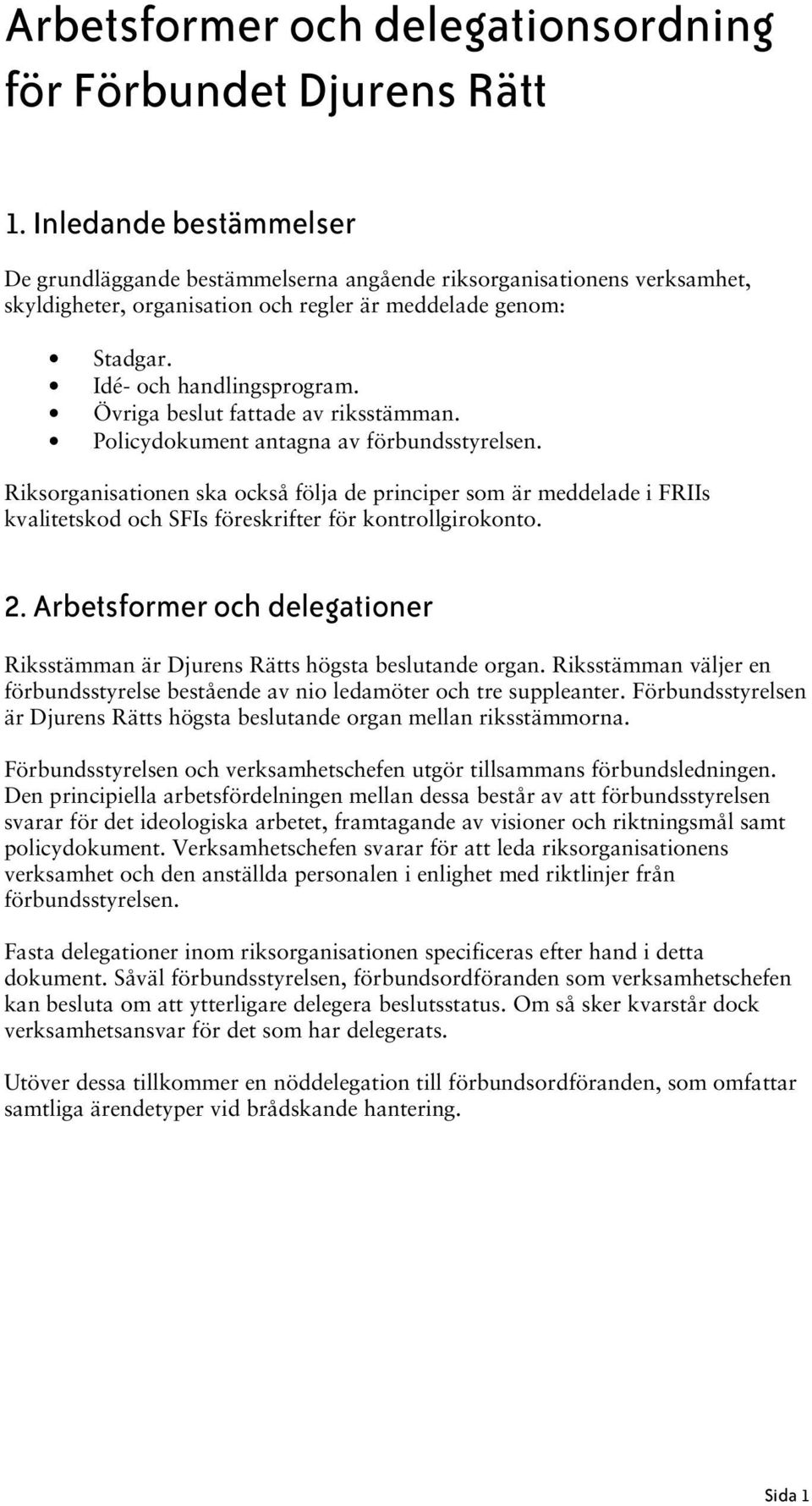 Övriga beslut fattade av riksstämman. Policydokument antagna av förbundsstyrelsen.