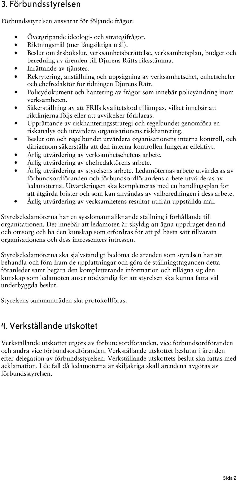 Rekrytering, anställning och uppsägning av verksamhetschef, enhetschefer och chefredaktör för tidningen Djurens Rätt.