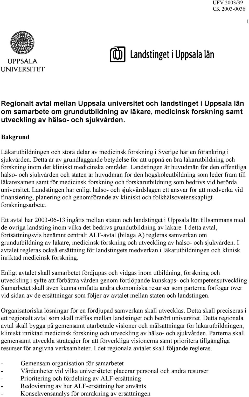 Detta är av grundläggande betydelse för att uppnå en bra läkarutbildning och forskning inom det kliniskt medicinska området.