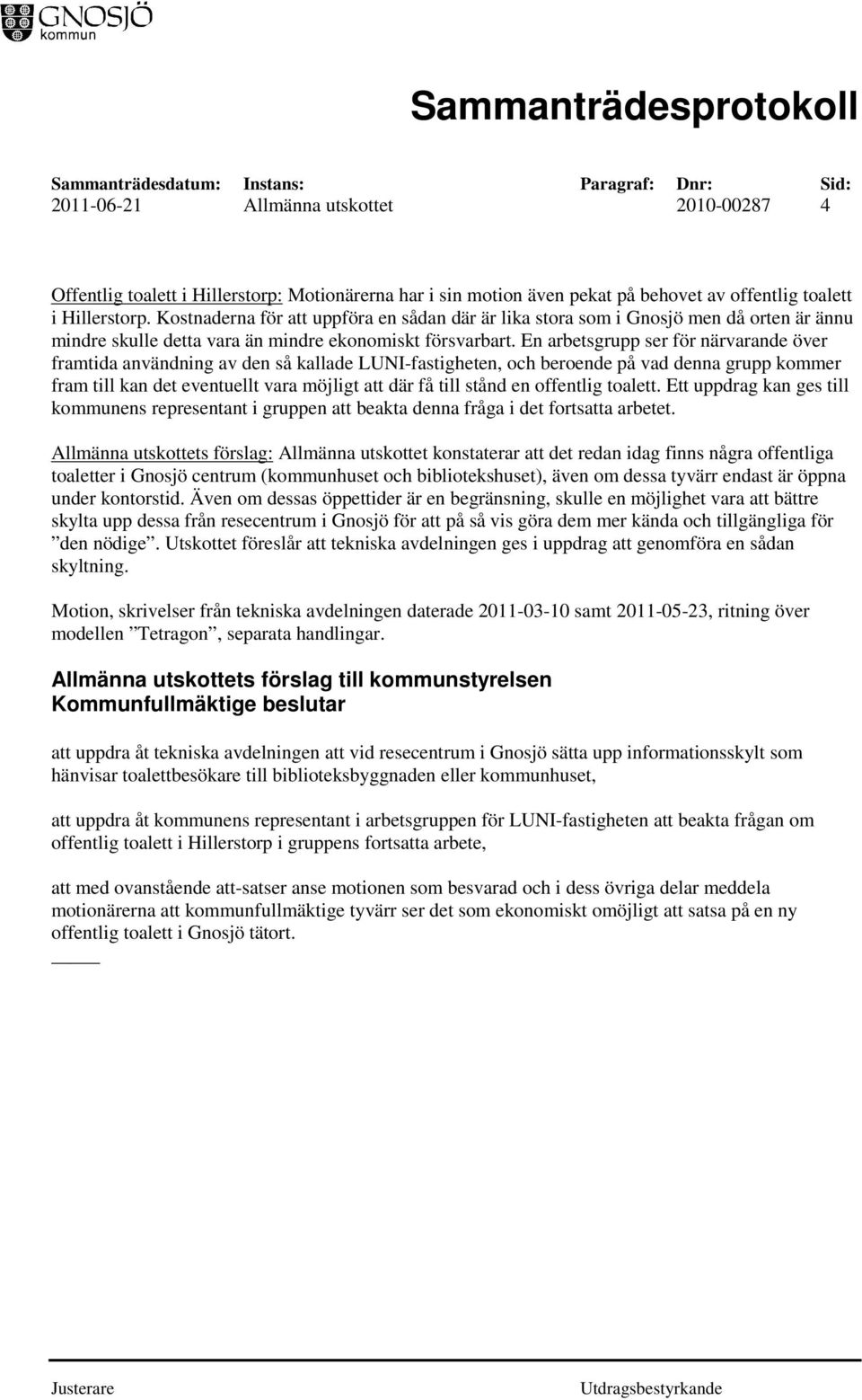 En arbetsgrupp ser för närvarande över framtida användning av den så kallade LUNI-fastigheten, och beroende på vad denna grupp kommer fram till kan det eventuellt vara möjligt att där få till stånd