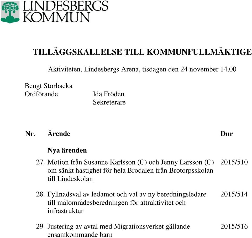Motion från Susanne Karlsson (C) och Jenny Larsson (C) om sänkt hastighet för hela Brodalen från Brotorpsskolan till Lindeskolan 28.