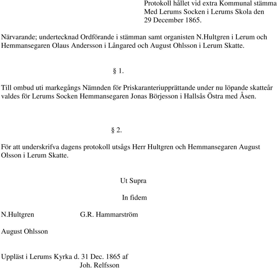 Till ombud uti markegångs Nämnden för Priskaranteriupprättande under nu löpande skatteår valdes för Lerums Socken Hemmansegaren Jonas Börjesson i Hallsås Östra