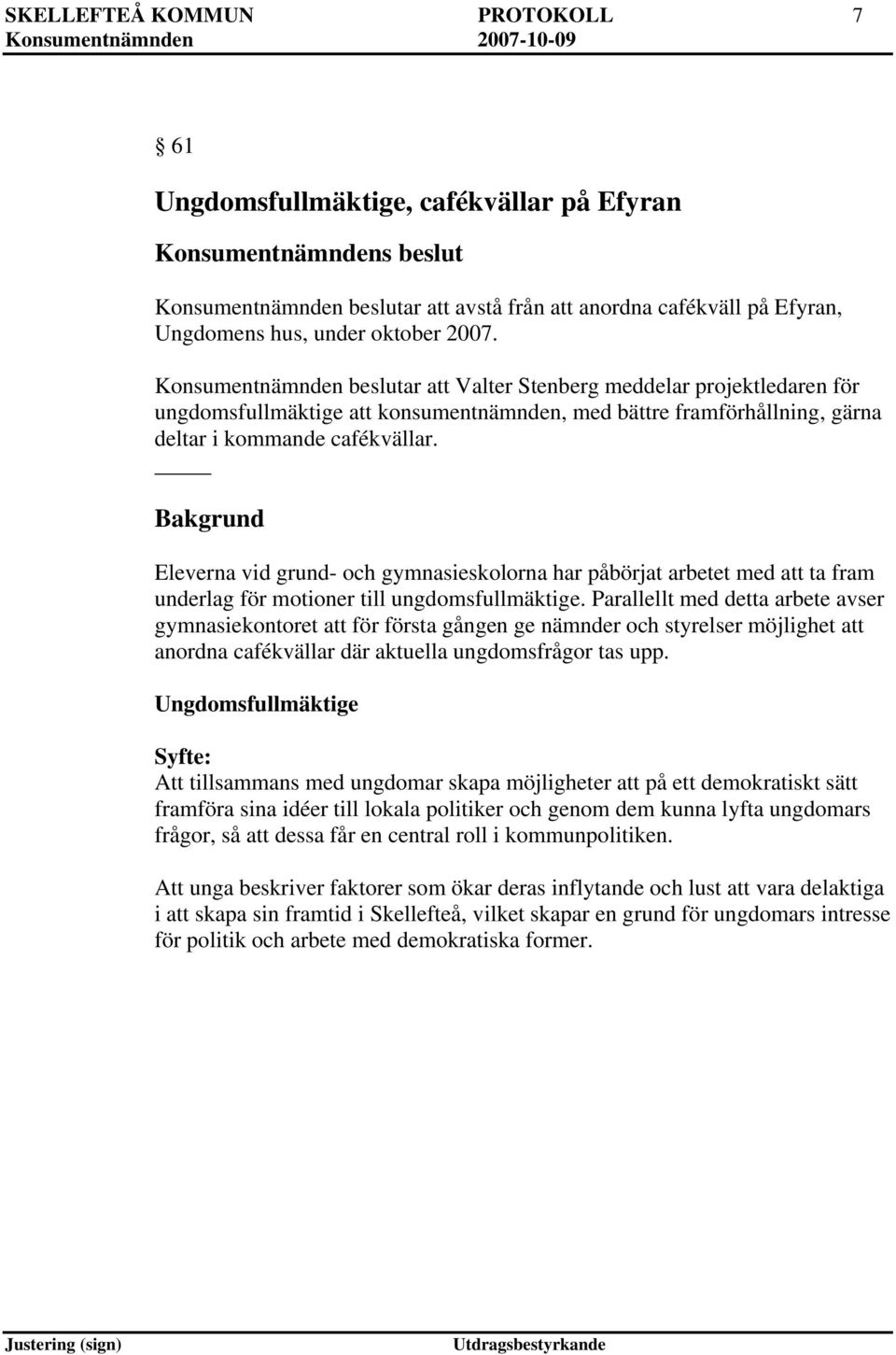 Eleverna vid grund- och gymnasieskolorna har påbörjat arbetet med att ta fram underlag för motioner till ungdomsfullmäktige.