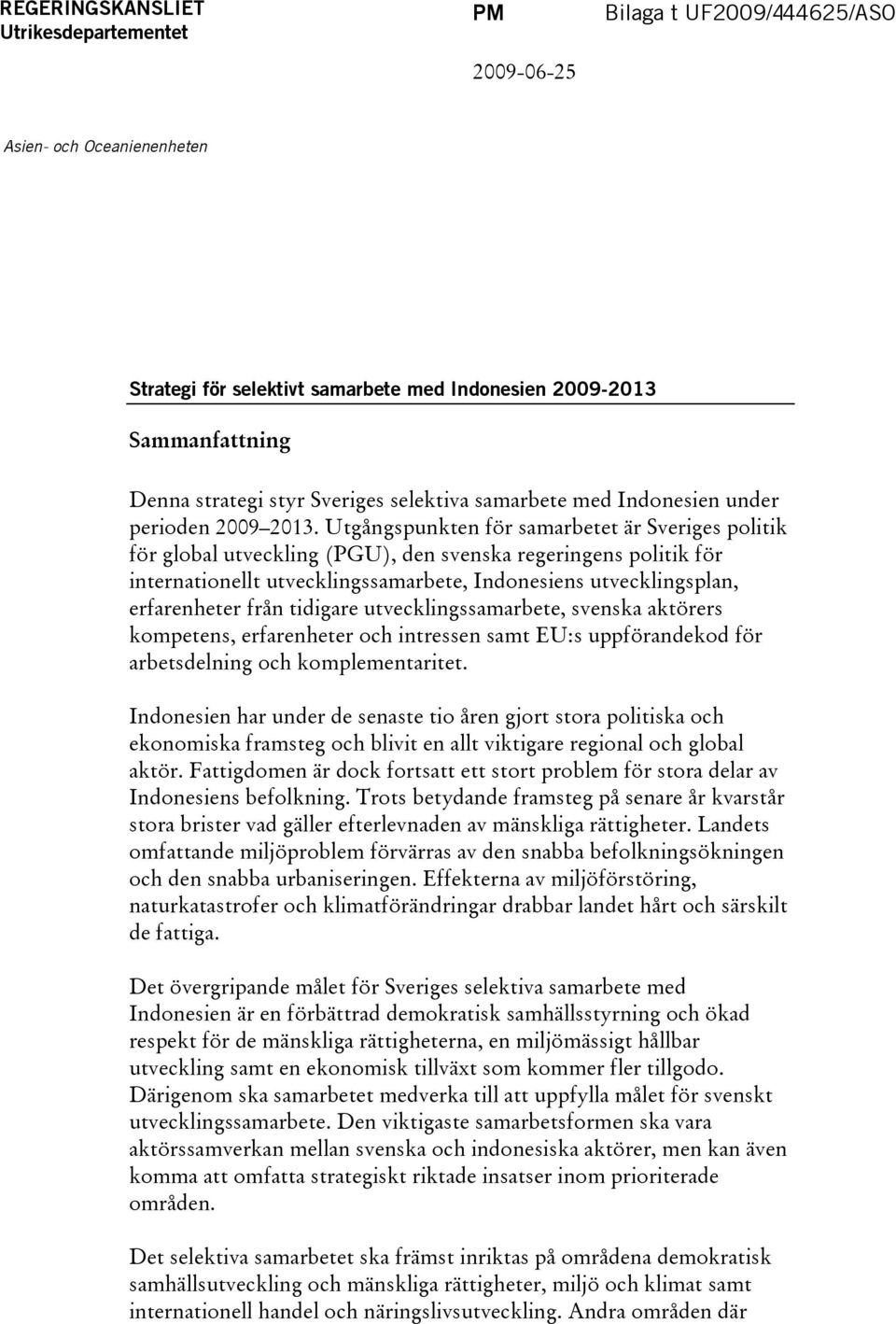 Utgångspunkten för samarbetet är Sveriges politik för global utveckling (PGU), den svenska regeringens politik för internationellt utvecklingssamarbete, Indonesiens utvecklingsplan, erfarenheter från