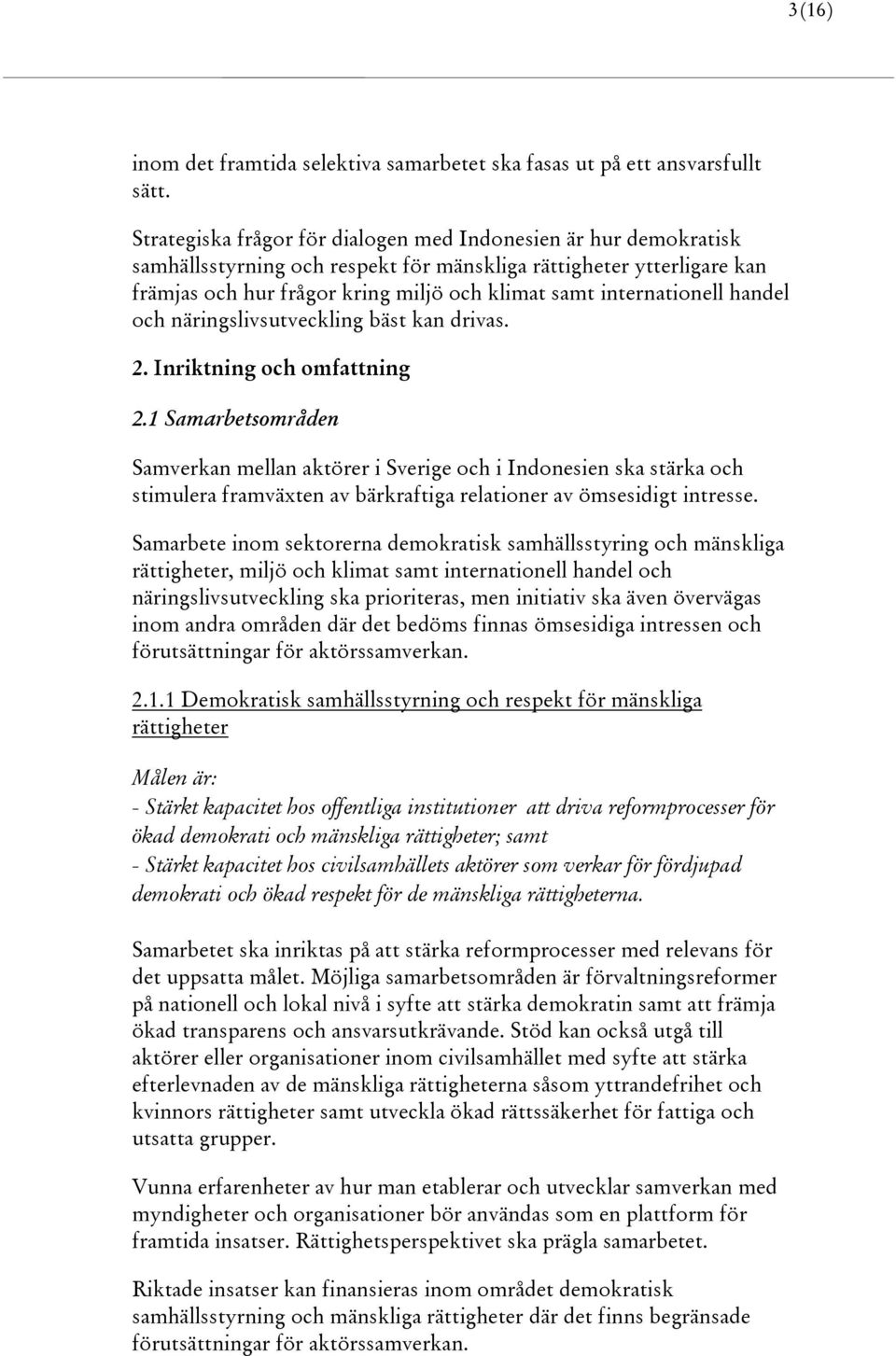 internationell handel och näringslivsutveckling bäst kan drivas. 2. Inriktning och omfattning 2.