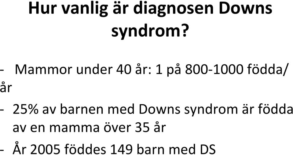 - 25% av barnen med Downs syndrom är födda av