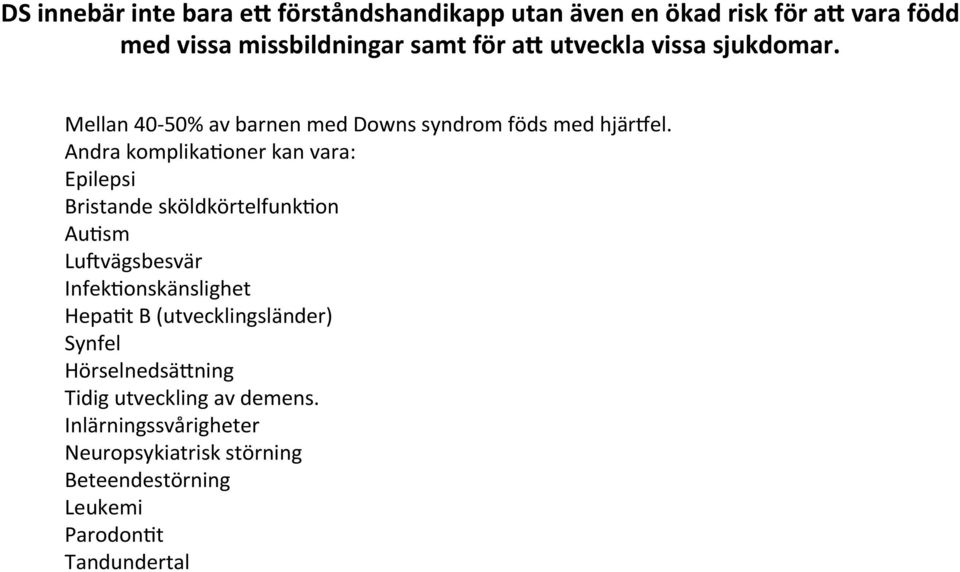 Andra komplika#oner kan vara: Epilepsi Bristande sköldkörtelfunk#on Au#sm LuWvägsbesvär Infek#onskänslighet Hepa#t B