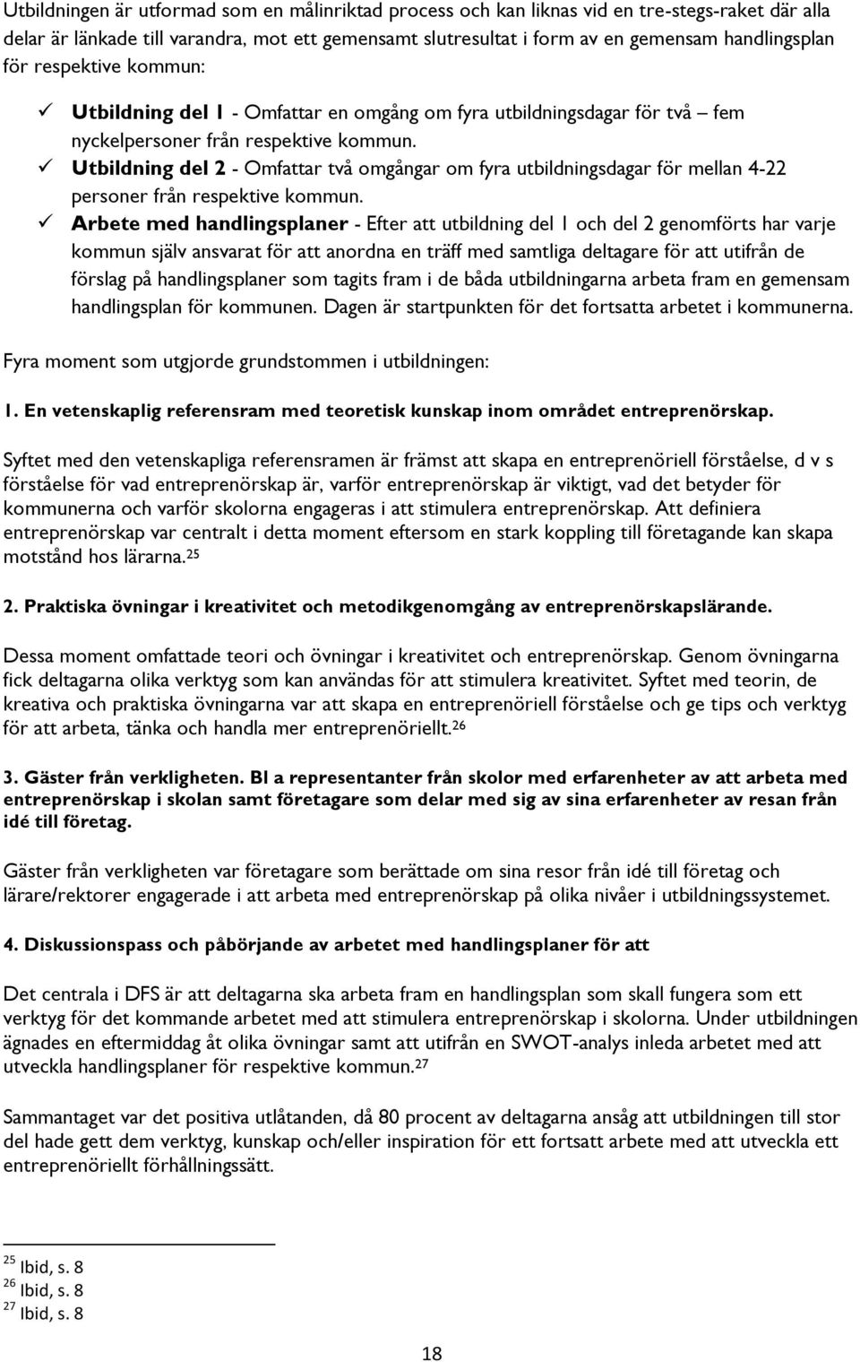 Utbildning del 2 - Omfattar två omgångar om fyra utbildningsdagar för mellan 4-22 personer från respektive kommun.