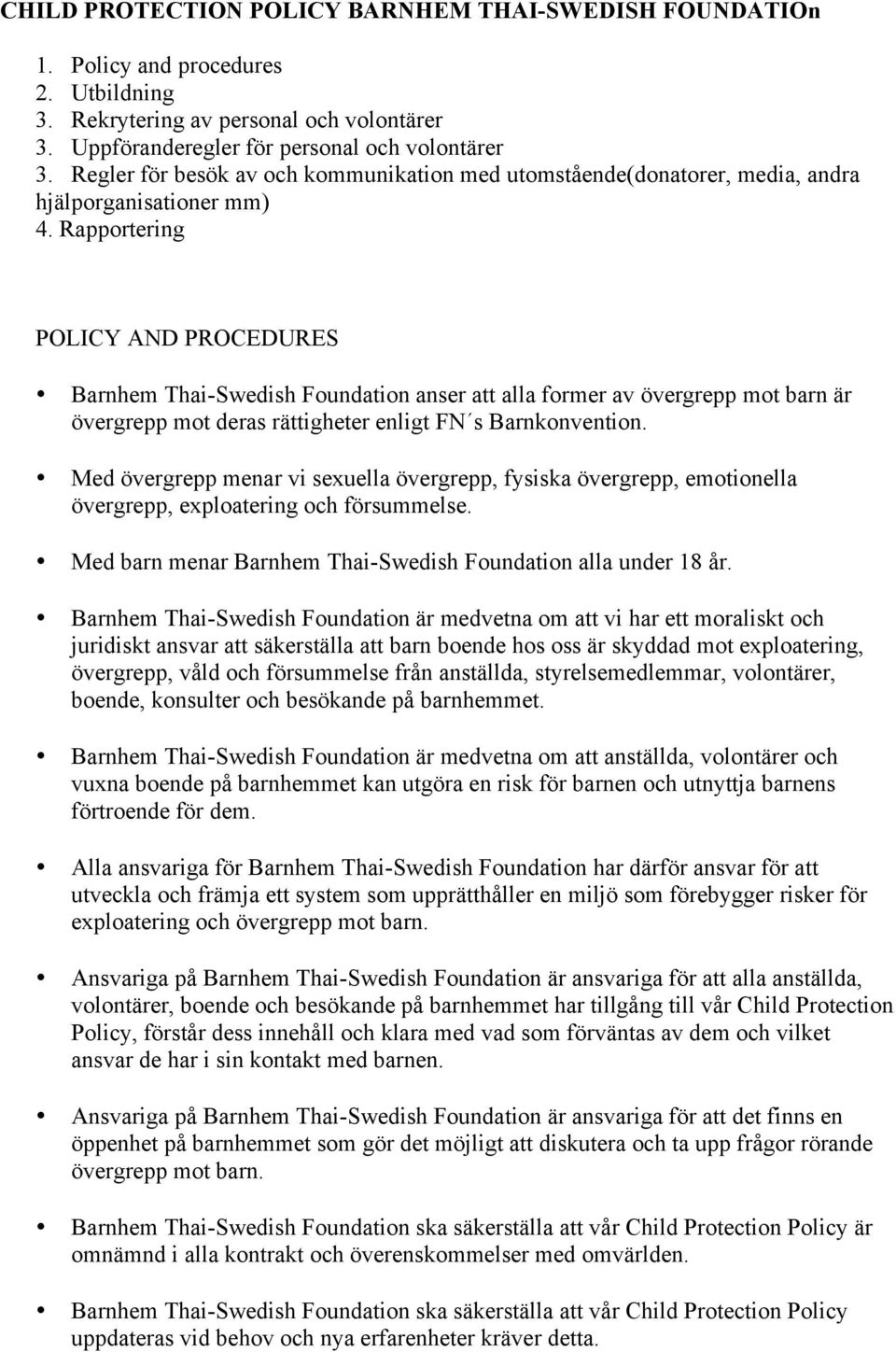 Rapportering POLICY AND PROCEDURES Barnhem Thai-Swedish Foundation anser att alla former av övergrepp mot barn är övergrepp mot deras rättigheter enligt FN s Barnkonvention.