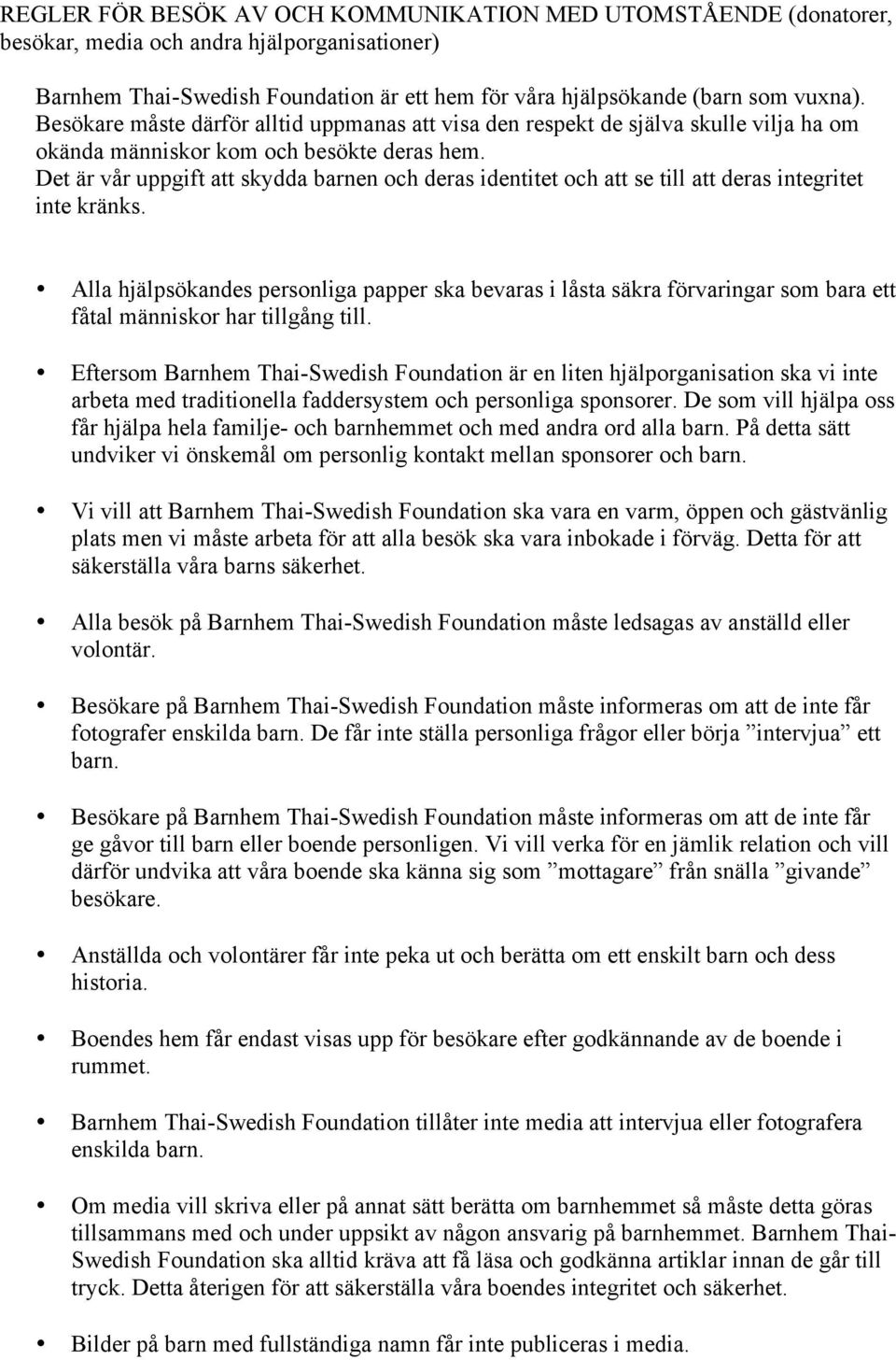 Det är vår uppgift att skydda barnen och deras identitet och att se till att deras integritet inte kränks.