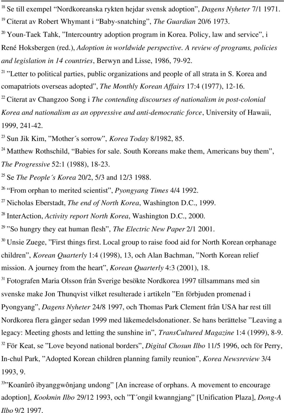 A review of programs, policies and legislation in 14 countries, Berwyn and Lisse, 1986, 79-92. 21 Letter to political parties, public organizations and people of all strata in S.