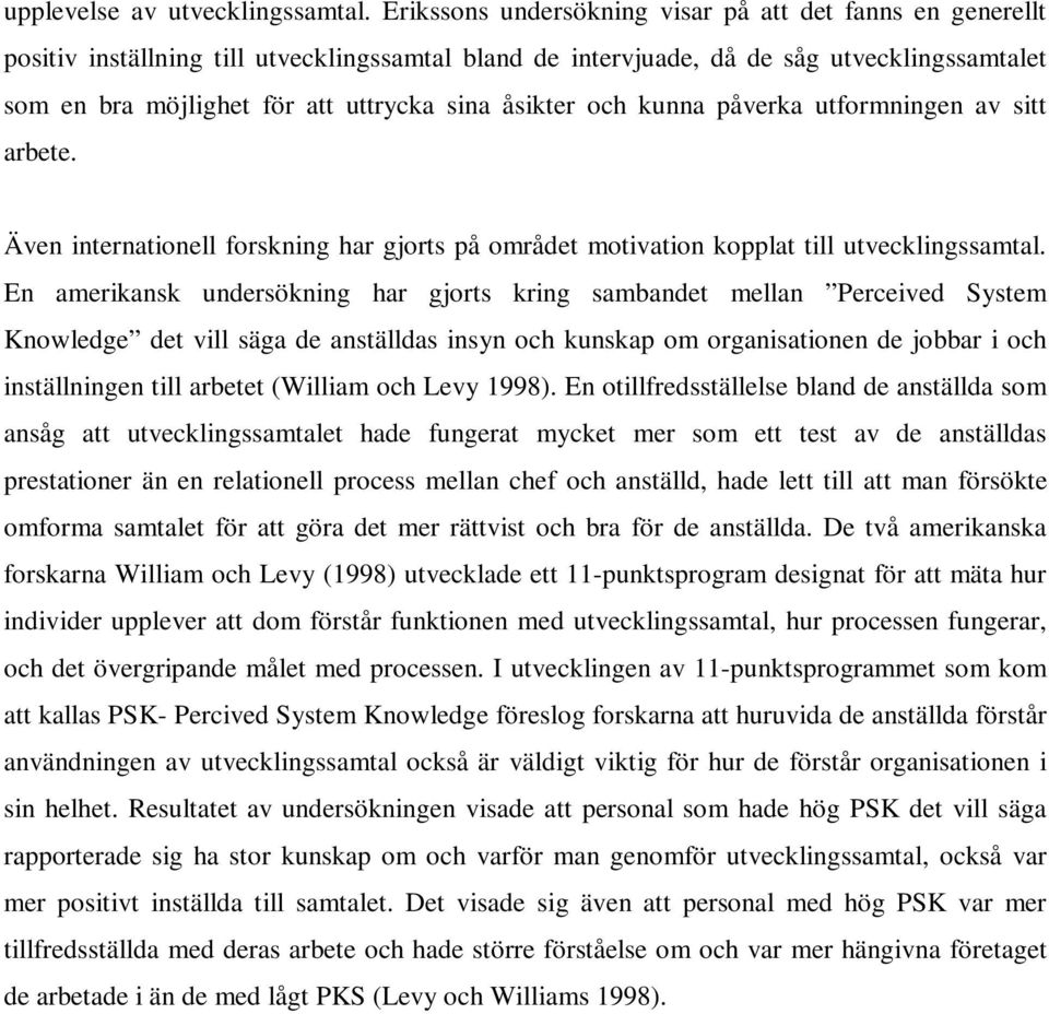 åsikter och kunna påverka utformningen av sitt arbete. Även internationell forskning har gjorts på området motivation kopplat till utvecklingssamtal.