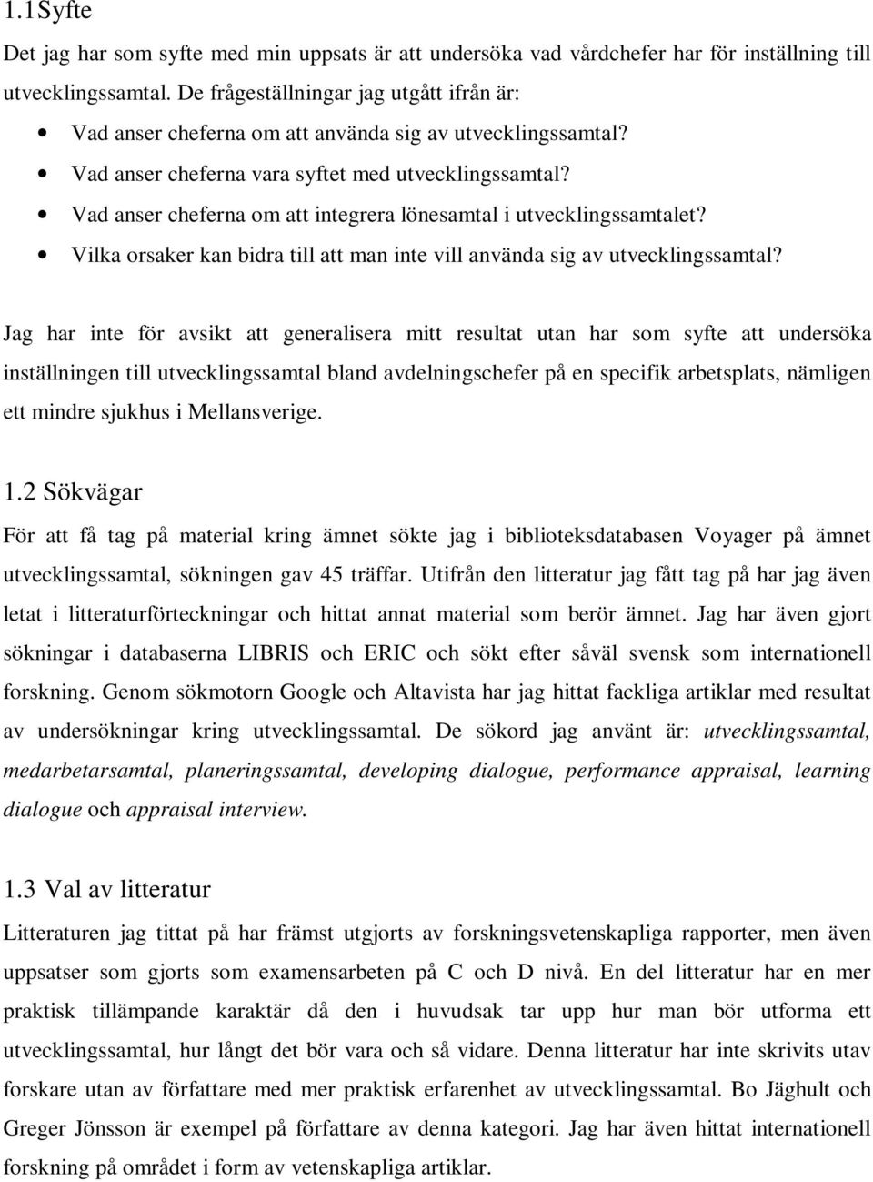 Vad anser cheferna om att integrera lönesamtal i utvecklingssamtalet? Vilka orsaker kan bidra till att man inte vill använda sig av utvecklingssamtal?